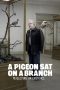 A Pigeon Sat on a Branch Reflecting on Existence (2014) A Pigeon Sat on a Branch Reflecting on Existence (2014)