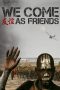 We Come as Friends (2014) We Come as Friends (2014)